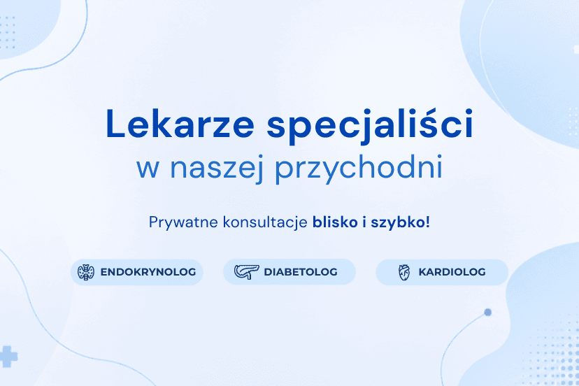 Specjaliści w naszej przychodni - prywatne konsultacje blisko i szybko!